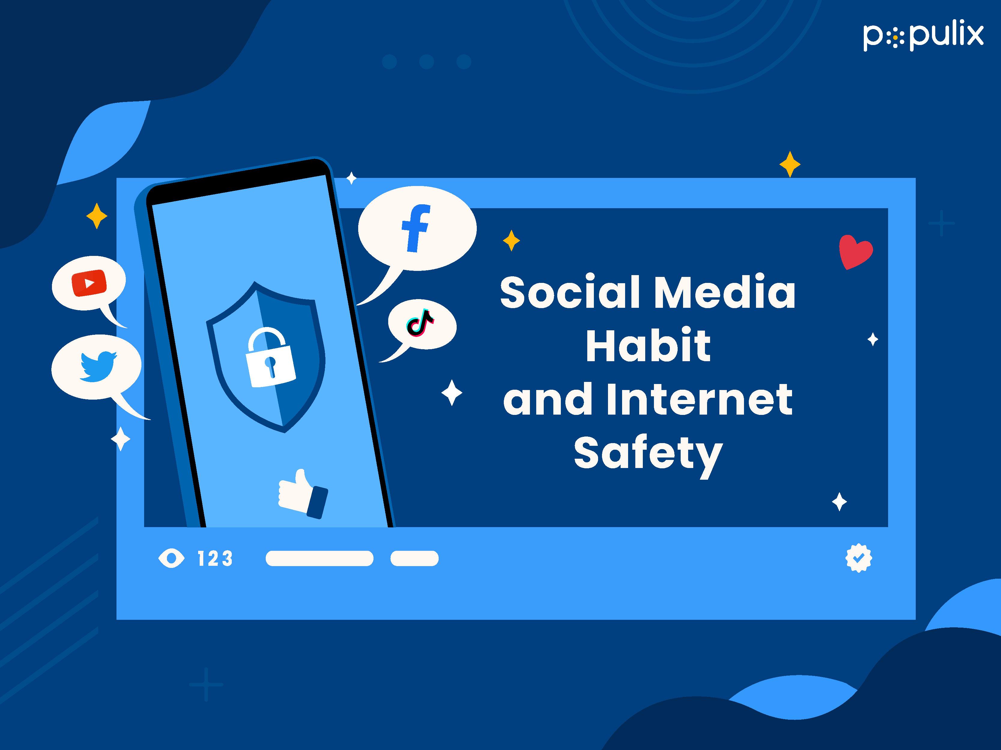 Social Media Habit and Internet Safety