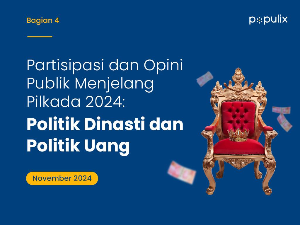 Partisipasi dan Opini Publik Menjelang Pilkada 2024: Politik Dinasti dan Politik Uang